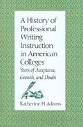 Cover: A History of Professional Writing Instruction in American Colleges - Southern Methodist University Press,U.S.