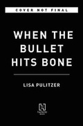 Cover: When the Bullet Hits Bone - Little, Brown & Company