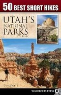 Cover: 50 Best Short Hikes in Utah's National Parks - Wilderness Press