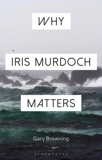 Enlarge image Cover: Why Iris Murdoch Matters - Bloomsbury Academic