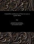 Cover: Criminal Life - Reminiscences of Forty-Two Years as a Police Officer - Gale and the British Library