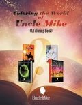 Cover: Coloring the World of Uncle Mike (A Coloring Book) - LitFire Publishing, LLC