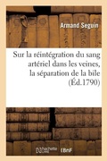 Cover: Memoire. Sur La Reintegration Du Sang Arteriel Dans Les Veines, La Separation de la Bile - Hachette Livre - Bnf