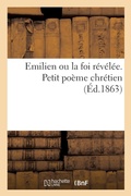 Cover: Emilien Ou La Foi Revelee. Petit Poeme Chretien - Hachette Livre - Bnf