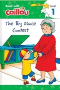Cover: Caillou: The Big Dance Contest - Read with Caillou, Level 1 - Caillou