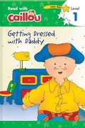 Cover: Caillou: Getting Dressed with Daddy - Read with Caillou, Level 1 - Caillou