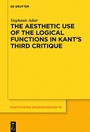 Cover: The Aesthetic Use of the Logical Functions in Kant's Third Critique - De Gruyter