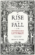 Cover: The Rise and Fall of the Incomparable Liturgy - SPCK Publishing