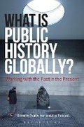 Cover: What Is Public History Globally? - Bloomsbury Academic