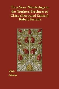 Abbildung von: Three Years' Wanderings in the Northern Provinces of China (Illustrated Edition) - Echo Library