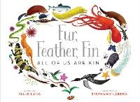 Enlarge image Cover: Fur, Feather, Fin-All of Us Are Kin - Beach Lane Books