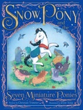 Cover: Snow Pony and the Seven Miniature Ponies - Simon & Schuster Books for Young Readers