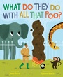 Cover: What Do They Do with All That Poo? - Beach Lane Books