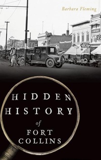 Enlarge image Cover: Hidden History of Fort Collins - History Press Library Editions