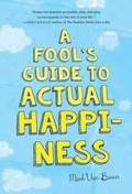 Cover: A Fool's Guide to Actual Happiness - Wisdom Publications,U.S.