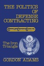 Cover: The Politics of Defense Contracting - Transaction Publishers