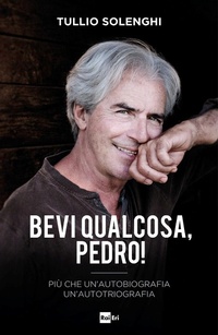 Abbildung von: Bevi qualcosa, Pedro! Più che un'autobiografia un'autotriografia - Fuori collana;Rai Libri