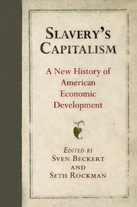 Abbildung von: Slavery's Capitalism - University of Pennsylvania Press