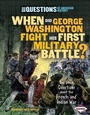 Cover: When Did George Washington Fight His First Military Battle? - Lerner Publications Co ,U.S.