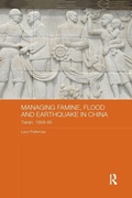 Cover: Managing Famine, Flood and Earthquake in China - Routledge