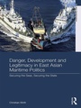 Cover: Danger, Development and Legitimacy in East Asian Maritime Politics - Routledge