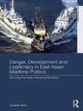 Cover: Danger, Development and Legitimacy in East Asian Maritime Politics - Routledge