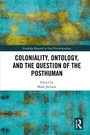 Cover: Coloniality, Ontology, and the Question of the Posthuman - Routledge