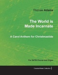 Cover: The World Is Made Incarnate - A Carol Anthem for Christmastide for Satb Chorus and Organ - Read Books