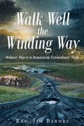 Cover: Walk Well the Winding Way - Christian Faith Publishing, Inc.