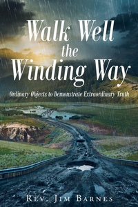 Enlarge image Cover: Walk Well the Winding Way - Christian Faith Publishing, Inc.