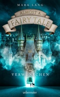 Cover: Almost a Fairy Tale - Verwunschen (Almost a Fairy Tale, Bd. 1) - Ueberreuter