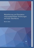 Cover: Modellierung und Simulation reibungsbehafteter Str&ouml;mungen mit freier Oberfl&auml;che - Kassel University Press