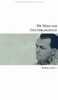 Cover: We Weep for Our Strangeness - Carnegie-Mellon University Press
