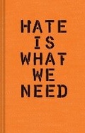 Cover: Hate is What We Need - Chronicle Books