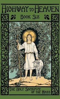 Enlarge image Cover: The Holy Sacrifice of the Mass - St. Augustine Academy Press