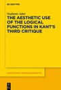 Cover: The Aesthetic Use of the Logical Functions in Kant's Third Critique - De Gruyter