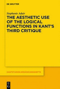 Enlarge image Cover: The Aesthetic Use of the Logical Functions in Kant's Third Critique - De Gruyter