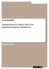 Abbildung von: Entgrenzung der Arbeit durch die Digitalisierung der Arbeitswelt - GRIN Verlag