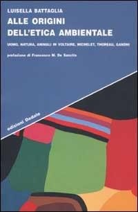 Abbildung von: Alle origini dell'etica ambientale. Uomo, natura, animali in Voltaire, Michelet, Thoreau, Gandhi - Strumenti/Scenari;edizioni Dedalo