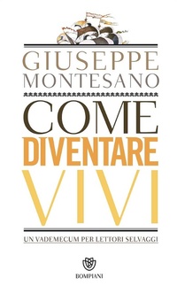 Abbildung von: Come diventare vivi. Un vademecum per lettori selvaggi - PasSaggi;Bompiani