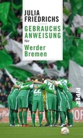 Cover: Gebrauchsanweisung f&uuml;r Werder Bremen - Piper