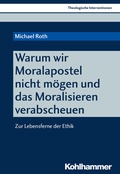 Cover: Warum wir Moralapostel nicht m&ouml;gen und das Moralisieren verabscheuen - Kohlhammer