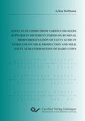 Cover: Effects of lipids from various oilseeds supplied in different forms on ruminal biohydrogenation of fatty acids in vitro and on milk production and milk fatty acid composition of dairy cows - Cuvillier Verlag