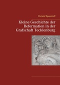 Cover: Kleine Geschichte der Reformation in der Grafschaft Tecklenburg - BoD - Books on Demand