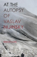 Cover: At the Autopsy of Vaslav Nijinsky - Carnegie-Mellon University Press