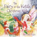 Cover: The Fairy in the Kettle's Christmas Wish - SilverWood Books Ltd
