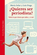 Cover: &iquest;Quieres ser periodista? : todo lo que tienes que saber-- o casi - Siruela
