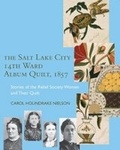 Cover: The Salt Lake City 14th Ward Album Quilt, 1857 - University of Utah Press,U.S.