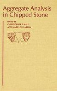 Enlarge image Cover: Aggregate Analysis in Chipped Stone - University of Utah Press,U.S.