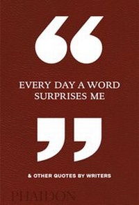 Abbildung von: Every Day a Word Surprises Me & Other Quotes by Writers - Phaidon Press Ltd
